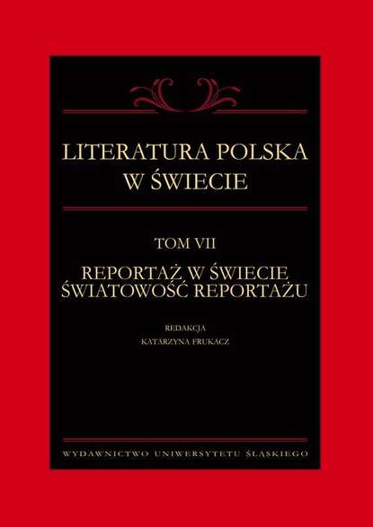 

Literatura polska w świecie. T. 7: Reportaż w świecie światowość reportażu