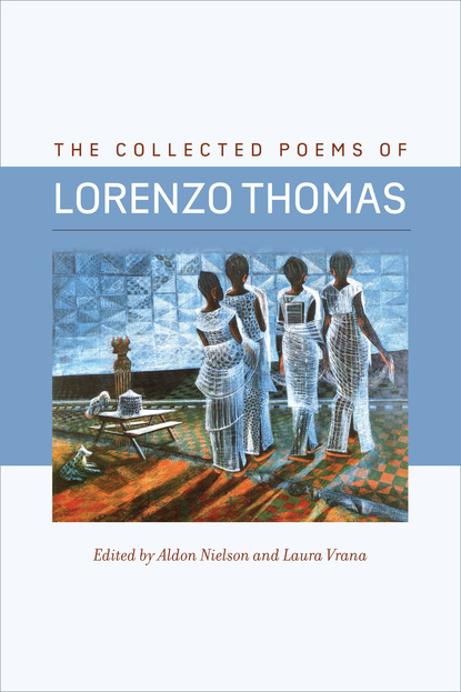 Lorenzo Thomas - The Collected Poems of Lorenzo Thomas