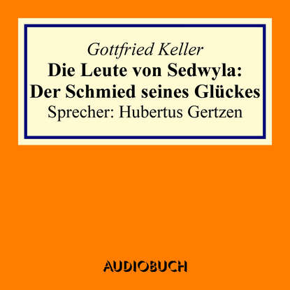 

Die Leute von Sedwyla - Der Schmied seines Glückes (gekürzt)