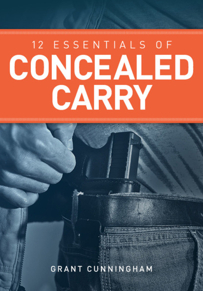 Grant Cunningham — 12 Essentials of Concealed Carry