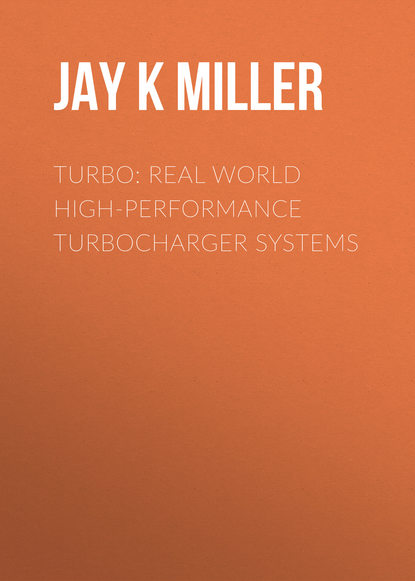 Jay K Miller - Turbo: Real World High-Performance Turbocharger Systems