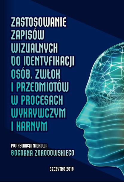 Группа авторов - Zastosowanie zapisów wizualnych identyfikacji zwłok i przedmiotów w procesach wykrywczym i karnym