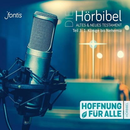 

Die Hörbibel - Hoffnung für alle - Altes & Neues Testament, Teil 3: 1. Könige bis Nehemia (Ungekürzt)