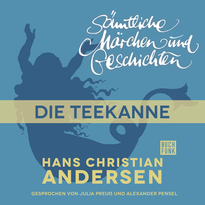 Ганс Христиан Андерсен - H. C. Andersen: Sämtliche Märchen und Geschichten, Die Teekanne