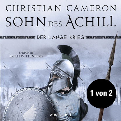 Christian  Cameron - Teil 1 von 2 - Der lange Krieg: Sohn des Achill (Ungekürzt)