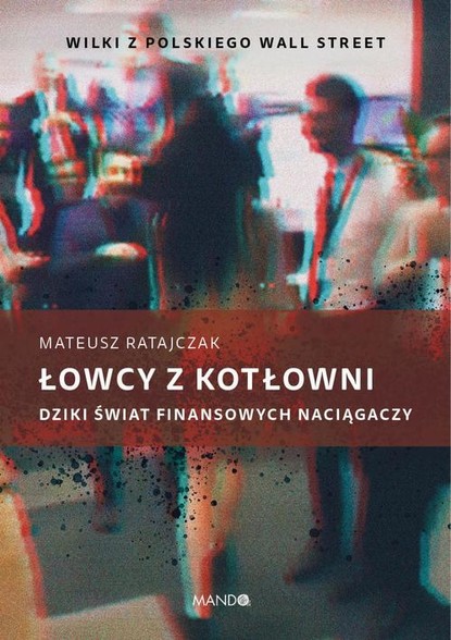 

Łowcy z kotłowni. Dziki świat finansowych naciągaczy