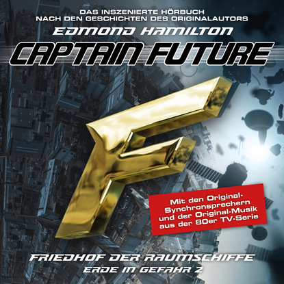 Edmond  Hamilton - Captain Future, Erde in Gefahr, Folge 2: Friedhof der Raumschiffe