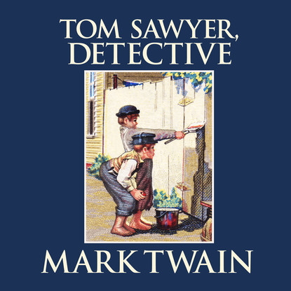 

Tom Sawyer, Detective - Tom Sawyer & Huckleberry Finn, Book 4 (Unabridged)