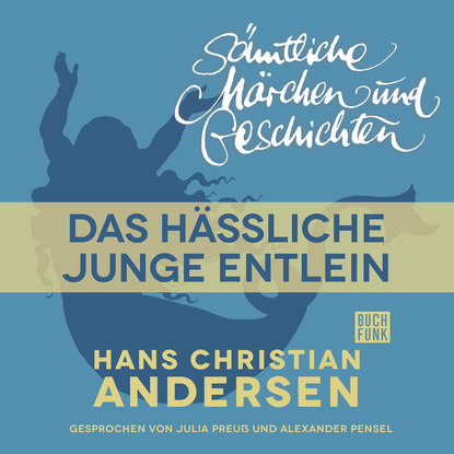 Ганс Христиан Андерсен - H. C. Andersen: Sämtliche Märchen und Geschichten, Das hässliche junge Entlein