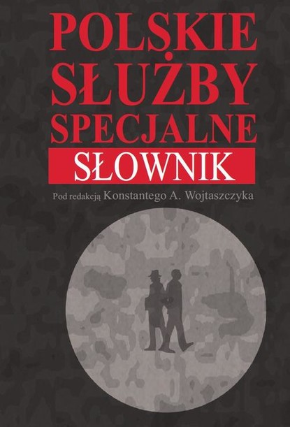 Konstanty Adam Wojtaszczyk - Polskie służby specjalne Słownik