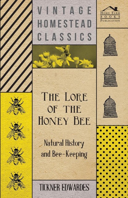 Edwardes Tickner - The Lore of the Honey Bee - Natural History and Bee-Keeping