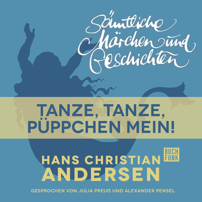Ганс Христиан Андерсен - H. C. Andersen: Sämtliche Märchen und Geschichten, Tanze, tanze, Püppchen mein!