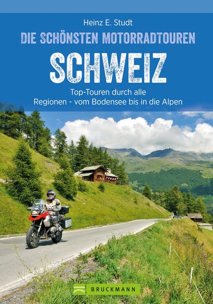 Heinz E. Studt - Das Motorradbuch Schweiz: Top-Touren durch alle Kantone, von Basel bis zu den Alpen.