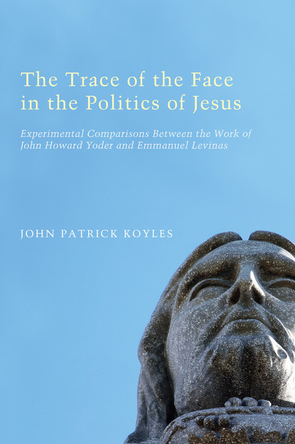 John Patrick Koyles - The Trace of the Face in the Politics of Jesus