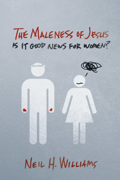 Neil H. Williams - The Maleness of Jesus