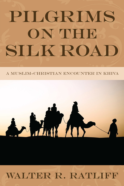 Walter R. Ratliff - Pilgrims on the Silk Road