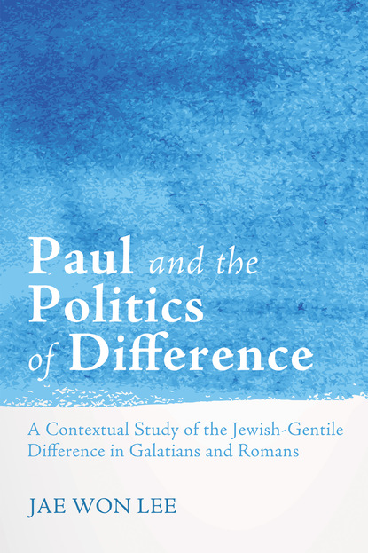 Jae Won Lee - Paul and the Politics of Difference