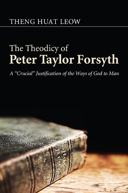 Theng Huat Leow - The Theodicy of Peter Taylor Forsyth