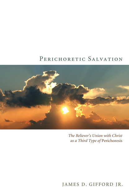 James D. Gifford Jr. - Perichoretic Salvation