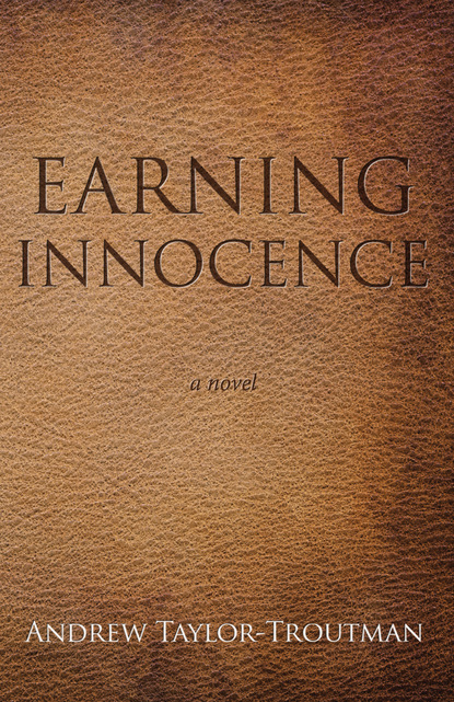 Andrew Taylor-Troutman - Earning Innocence