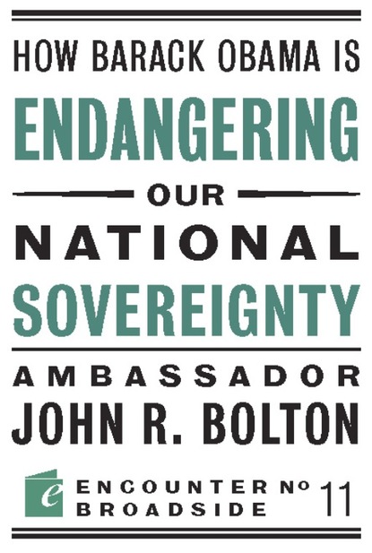 John R Bolton - How Barack Obama is Endangering our National Sovereignty