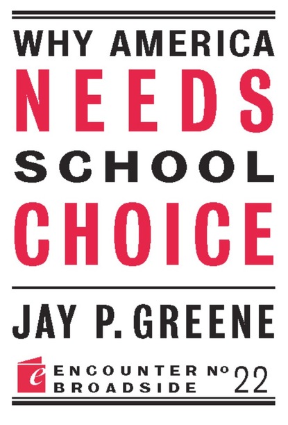 Jay P Greene - Why America Needs School Choice