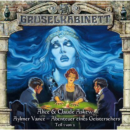 Ксюша Ангел - Gruselkabinett, Folge 54: Aylmer Vance - Abenteuer eines Geistersehers (Teil 1 von 2)