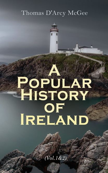 Thomas D'Arcy McGee - A Popular History of Ireland (Vol. 1&2)