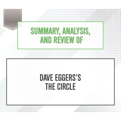 Summary, Analysis, and Review of Dave Eggers's The Circle (Unabridged) (Start Publishing Notes). 