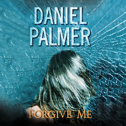 Daniel James Palmer — Forgive Me (Unabridged)