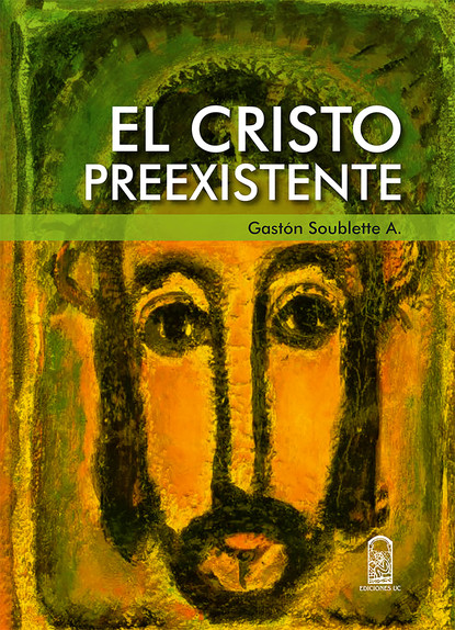 Gastón Soublette - El Cristo preexistente