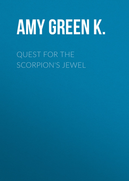 Amy Green K. - Quest for the Scorpion's Jewel