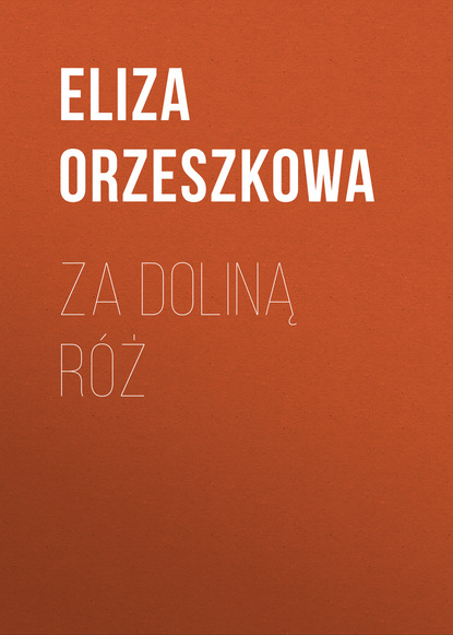 Za doliną róż (Eliza Orzeszkowa). 