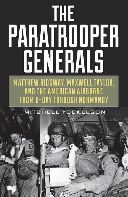 Mitchell Yockelson - The Paratrooper Generals