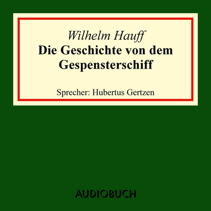Вильгельм Гауф - Die Geschichte von dem Gespensterschiff (Ungekürzte Lesung)