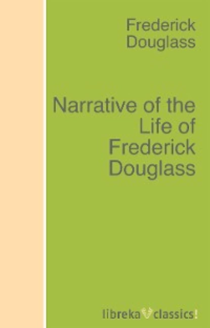 Обложка книги Narrative of the Life of Frederick Douglass, Frederick  Douglass