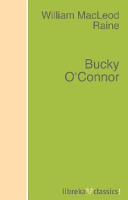 William MacLeod Raine - Bucky O'Connor