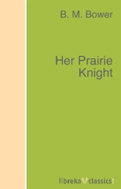 B. M. Bower - Her Prairie Knight