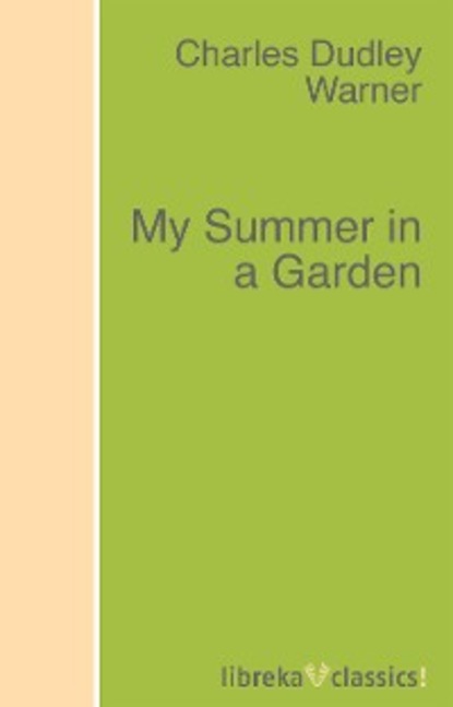 Charles Dudley Warner - My Summer in a Garden