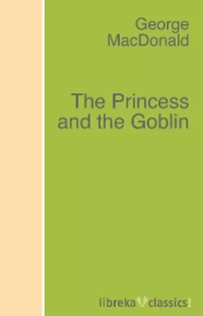 Обложка книги The Princess and the Goblin, George MacDonald