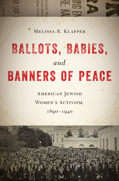 Melissa R. Klapper - Ballots, Babies, and Banners of Peace