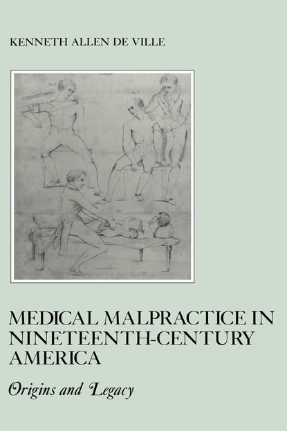 Kenneth De Ville - Medical Malpractice in Nineteenth-Century America