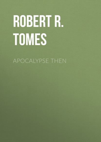 Robert R. Tomes - Apocalypse Then