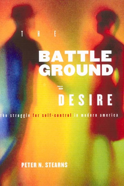 Peter N. Stearns - Battleground of Desire