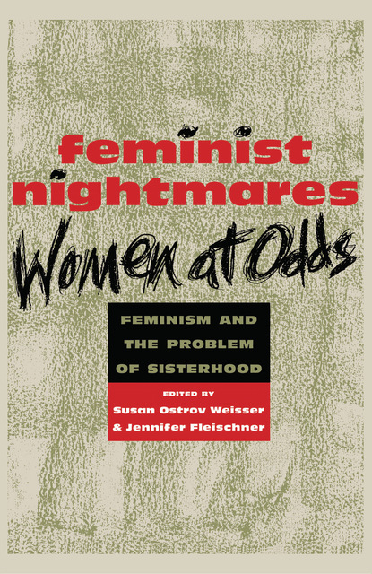 Susan Ostrov Weisser - Feminist Nightmares: Women At Odds