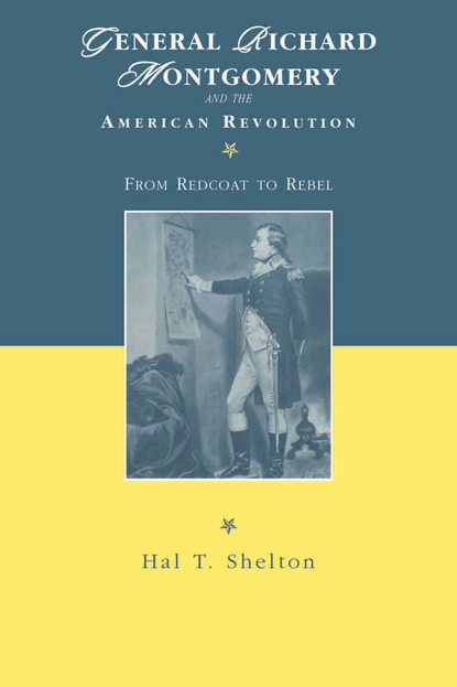 Hal T. Shelton - General Richard Montgomery and the American Revolution