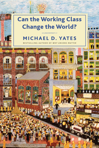 Michael D. Yates - Can the Working Class Change the World?