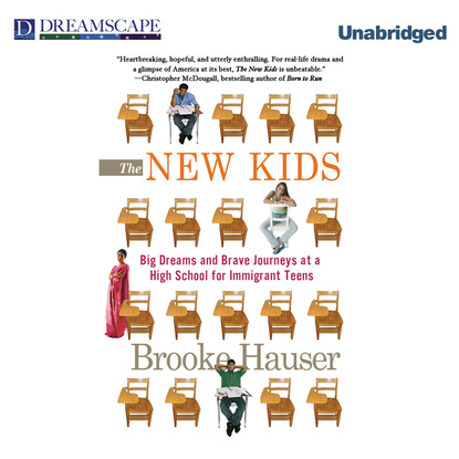 

The New Kids - Big Dreams and Brave Journeys at a High School for Immigrant Teens (Unabridged)