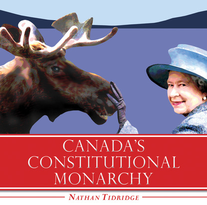 Nathan Tidridge - Canada's Constitutional Monarchy