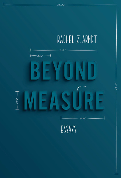 Rachel Z. Arndt — Beyond Measure